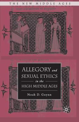 Read Online Allegory and Sexual Ethics in the High Middle Ages - Noah D. Guynn | ePub