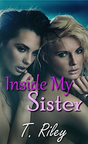 Read Online Inside My Sister: A Taboo Step Erotic Romance - T. Riley | PDF