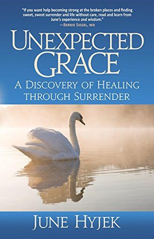 Full Download Unexpected Grace: A Discovery of Healing through Surrender - June Hyjek | PDF