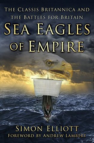 Read Sea Eagles of Empire: The Classis Britannica and the Battles for Britain - Simon Elliott file in ePub
