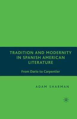 Download Tradition and Modernity in Spanish American Literature: From Dar�o to Carpentier - Adam Sharman | ePub