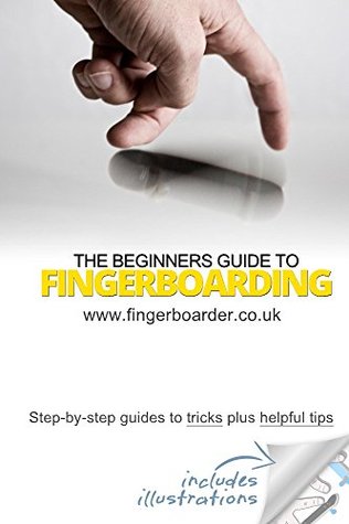 Full Download The Beginners Guide to Fingerboarding- Tricks & Tips - Danial Sleeve | ePub