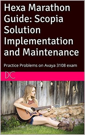 Read Hexa Marathon Guide: Scopia Solution Implementation and Maintenance: Practice Problems on Avaya 3108 exam - DC file in PDF