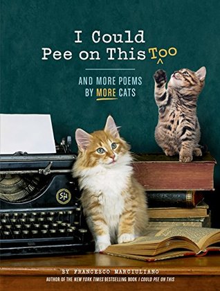 Read I Could Pee on This, Too: And More Poems by More Cats - Francesco Marciuliano file in ePub