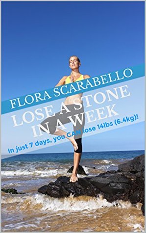 Download Lose a Stone in a Week: In just 7 days, you CAN lose 14lbs! - Flora Scarabello | PDF