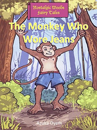 Download The Monkey Who Wore Jeans: From Nostalgic Woods Fairy Tales - Azuka Oyem | ePub