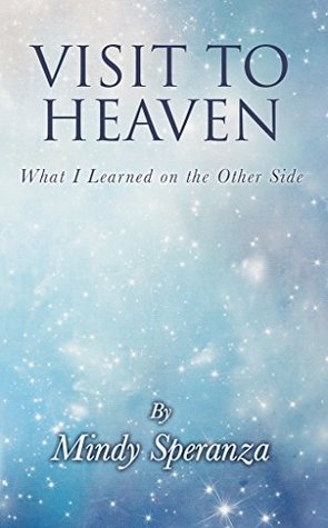Full Download Visit to Heaven: What I Learned on the Other Side - Mindy Speranza | ePub