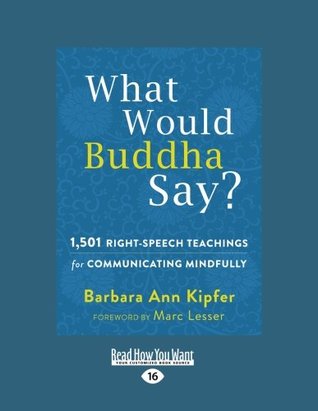 Read What Would Buddha Say?: 1,501 Right-Speech Teachings for Communicating Mindfully - Barbara Ann Kipfer | ePub