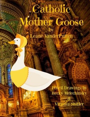 Download Catholic Mother Goose: Short Poems for Catholic Children - Mrs. Leane G. VanderPutten file in PDF