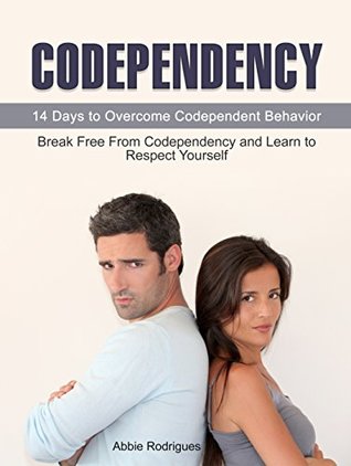 Download Codependency: 14 Days to Overcome Codependent Behavior. Break Free From Codependency and Learn to Respect Yourself (codependency, codependency for dummies, codependency books) - Abbie Rodrigues file in PDF