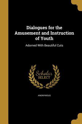 Read Online Dialogues for the Amusement and Instruction of Youth - Anonymous | ePub