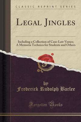 Read Legal Jingles: Including a Collection of Case-Law Verses; A Memoria Technica for Students and Others (Classic Reprint) - Frederick Rudolph Barlee | ePub