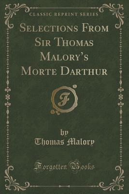 Full Download Selections from Sir Thomas Malory's Morte Darthur (Classic Reprint) - Thomas Malory file in ePub