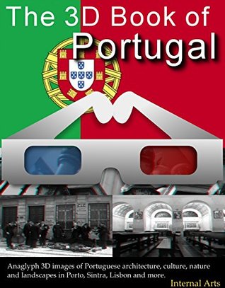 Read Online The 3D Book of Portugal. Anaglyph 3D images of Portugese architecture, culture, nature and landscapes in Porto, Sintra, Lisbon and more. (3D Books 76) - 3D Kindle Books file in ePub