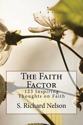 Full Download The Faith Factor: 123 Inspiring Thoughts on Faith - S Richard Nelson file in ePub