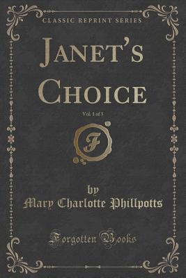 Download Janet's Choice, Vol. 1 of 3 (Classic Reprint) - Mary Charlotte Phillpotts | PDF