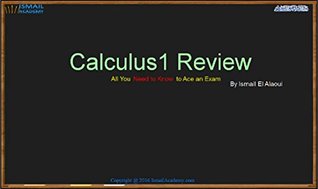 Read Calculus1 Review: All you need to know to ace an exam - ismail el alaoui file in PDF