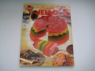 Read The Magic of Jell-O: 100 New and Favorite Recipes, Celebrating 100 Years of Fun with Jell-O - Inc. MGR Publishing and Promotions | PDF