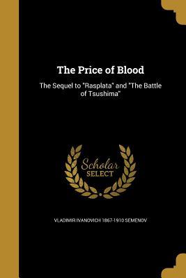 Read The Price of Blood: The Sequel to Rasplata and the Battle of Tsushima - V.I. Semenov | PDF