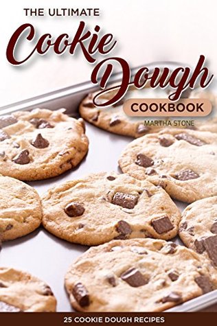 Read The Ultimate Cookie Dough Cookbook - 25 Cookie Dough Recipes: Recipes That Will Leave Your Mouth Watering - Martha Stone | ePub