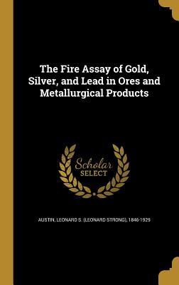 Download The Fire Assay of Gold, Silver, and Lead in Ores and Metallurgical Products - Leonard Strong Austin | PDF