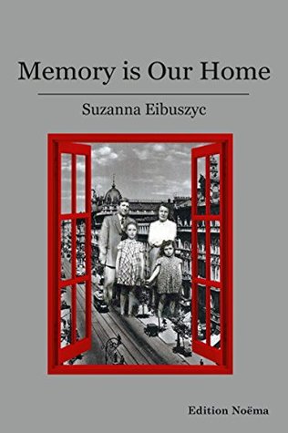 Full Download Memory is our Home: Loss and Remembering: Three Generations in Poland and Russia 1917-1960s (Edition Noema) - Suzanna Eibuszyc file in ePub
