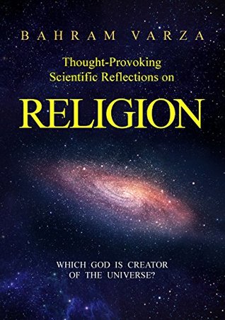 Read Online Thought-provoking Scientific Reflections on Religion: Which God is Creator of the Universe? - Bahram Varza file in ePub