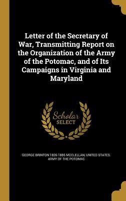 Full Download Letter of the Secretary of War, Transmitting Report on the Organization of the Army of the Potomac, and of Its Campaigns in Virginia and Maryland - George B. McClellan file in ePub