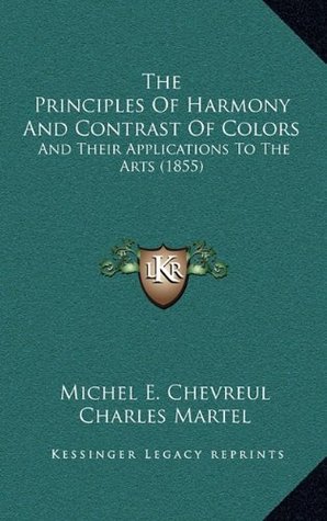 Download The Principles of Harmony and Contrast of Colors: And Their Applications to the Arts (1855) - Michel Eugène Chevreul | PDF