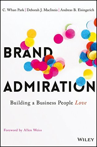 Download Brand Admiration: Building A Business People Love - C. Whan Park file in ePub