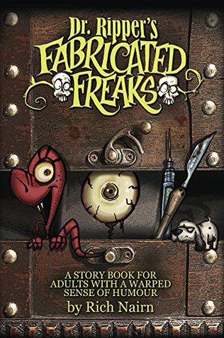 Read Online Dr Ripper's Fabricated Freaks: A story book for adults with a warped sense of humour - Rich Nairn file in PDF