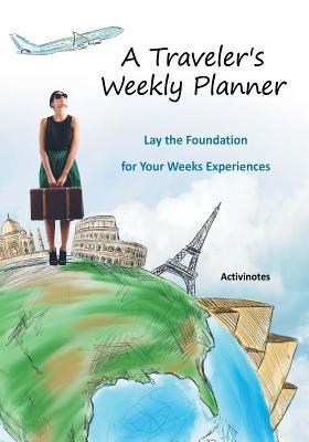 Download A Traveler's Weekly Planner: Lay the Foundation for Your Weeks Experiences -  file in ePub