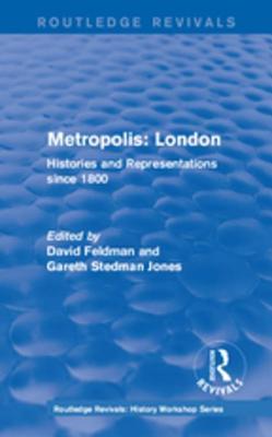 Download Routledge Revivals: Metropolis London (1989): Histories and Representations Since 1800 - David Feldman | ePub