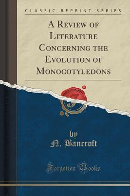 Download A Review of Literature Concerning the Evolution of Monocotyledons (Classic Reprint) - N Bancroft file in ePub