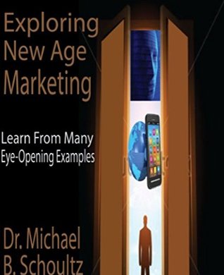 Read Exploring New Age Marketing: Learn from Many Eye-opening Examples - Michael Schoultz file in ePub