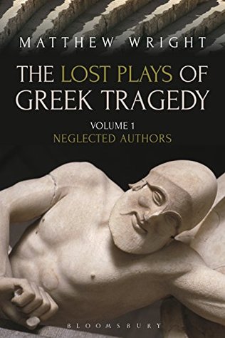 Read The Lost Plays of Greek Tragedy (Volume 1): Neglected Authors - Matthew Wright | PDF
