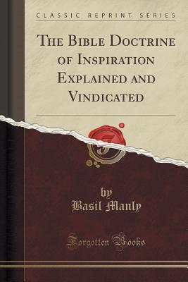 Read Online The Bible Doctrine of Inspiration Explained and Vindicated (Classic Reprint) - Basil Manly | ePub