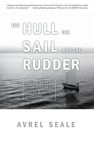 Read The Hull, the Sail, and the Rudder: A Search for the Boundaries of the Body, Mind, and Soul - Avrel Seale | ePub