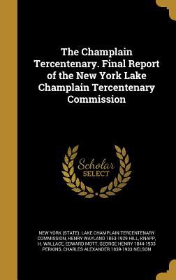 Read The Champlain Tercentenary. Final Report of the New York Lake Champlain Tercentenary Commission - Henry Wayland 1853-1929 Hill file in ePub