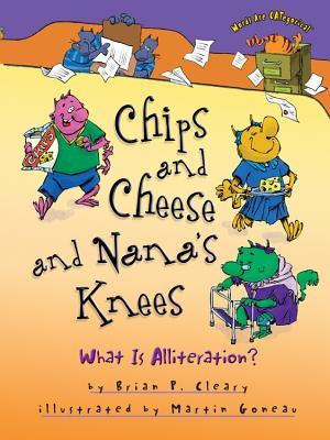 Full Download Chips and Cheese and Nana's Knees: What Is Alliteration? - Brian P. Cleary file in PDF