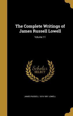 Full Download The Complete Writings of James Russell Lowell; Volume 11 - James Russell Lowell | ePub