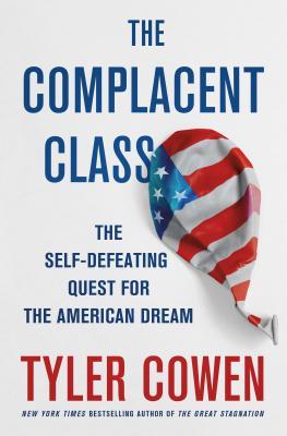 Download The Complacent Class: The Self-Defeating Quest for the American Dream - Tyler Cowen | PDF