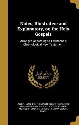 Read Online Notes, Illustrative and Explanatory, on the Holy Gospels: Arranged According to Townsend's Chronological New Testament - Joseph Longking | PDF