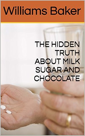 Read Online THE HIDDEN TRUTH ABOUT MILK, SUGAR AND CHOCOLATE - Williams Baker file in ePub