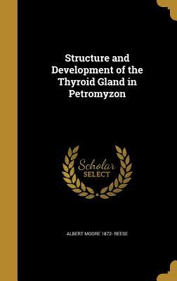 Read Online Structure and Development of the Thyroid Gland in Petromyzon - Albert Moore Reese | ePub