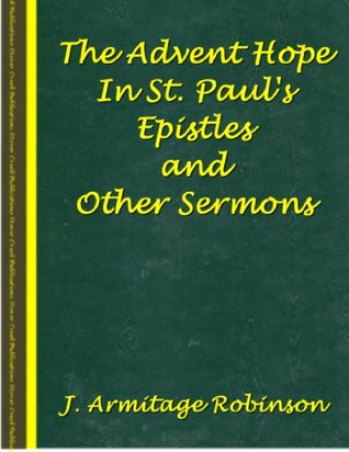 Full Download The Advent Hope In St. Paul's Epistles and Other Sermons - Joseph Armitage Robinson file in ePub