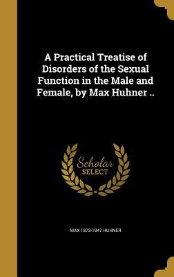 Download A Practical Treatise of Disorders of the Sexual Function in the Male and Female, by Max Huhner .. - Max 1873-1947 Huhner file in PDF