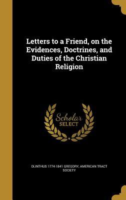 Download Letters to a Friend, on the Evidences, Doctrines, and Duties of the Christian Religion - Olinthus Gregory file in ePub