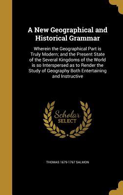 Download A New Geographical and Historical Grammar: Wherein the Geographical Part Is Truly Modern; And the Present State of the Several Kingdoms of the World Is So Interspersed as to Render the Study of Geography Both Entertaining and Instructive - Thomas Salmon | ePub