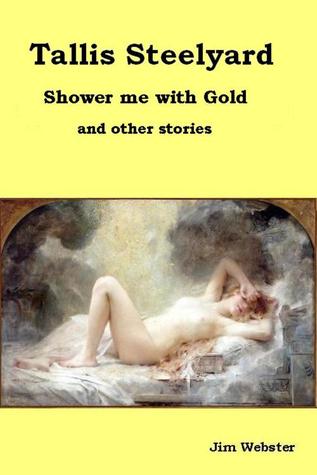 Read Online Tallis Steelyard, shower me with gold and other stories. - Jim Webster file in PDF